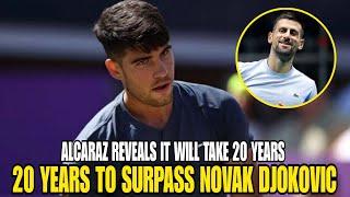 BOMB! ALCARAZ REVEALS IT WILL TAKE 20 YEARS TO SURPASS DJOKOVIC! TENNIS NEWS TODAY