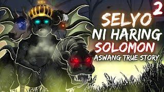 SELYO NI HARING SOLOMON | HARING ASMODEUS (Aswang True Story)