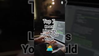 Top 7 react libraries you should know