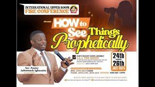 INTERNATIONAL UPPER ROOM FIRE CONFERENCE DAY 2 MORNING SESSION; HOW TO SEE THINGS PROPHETICALLY