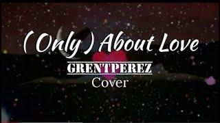( Only ) About Love - grentperez ( Cover )