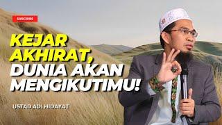 Kejar Akhirat, Dunia Akan Mengikutimu! - Ustad Adi Hidayat