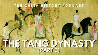 The Tang Dynasty (Part 3) | The China History Podcast | Ep. 27