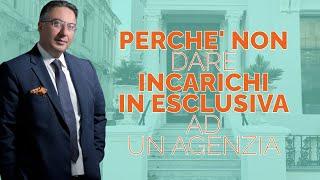 Perché NON dare incarico di vendita IN ESCLUSIVA ad un agente immobiliare