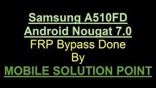 Samsung A510FD Frp (Google Account) Lock Bypass Done (Android 7.0 Nougat)