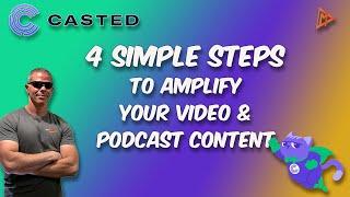 Casted - 4 Simple Steps to Amplify Your Podcast and Video Content