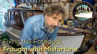 Fixing the Foredeck, Fraught with Misfortune - #436 - Travels With Geordie