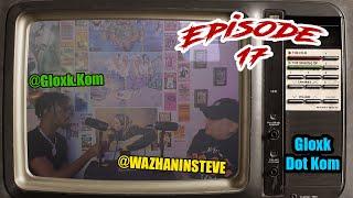 Wazhanin With Steve Episode 17 Ft. TME Gloxk (Gloxk Dot Kom)