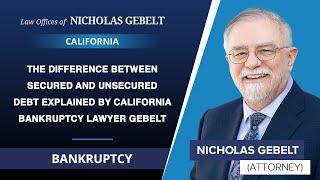 The Difference Between Secured And Unsecured Debt Explained By California Bankruptcy Lawyer Gebelt