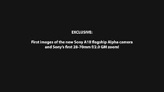 EXCLUSIVE: First leaked images of the new Sony A1II and 28-70mm f/2.0 lens!