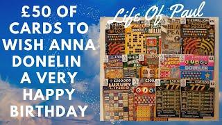 Happy Birthday Anna Donelin. £50 mix of scratch cards for you to enjoy on your special day.