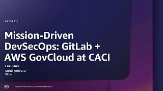 AWS re:Inforce 2025 - Mission-driven DevSecOps: GitLab + AWS GovCloud at CACI (GRC222)