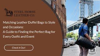 Matching Leather Duffel Bags to Style and Occasions: A Guide to Finding the Perfect Bag for Every Ou