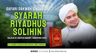 LIVE Syarah Riyadhus Solihin oleh Al-Habib Jindan Bin Novel Bin Salim Bin Jindan | Singapore 2024