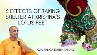 6 Effects of Taking Shelter at Krishna's Lotus Feet | Satsang | Gauranga Darshan Das