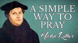 “A Simple Way To Pray” | Martin Luther (1535) | Lord’s Prayer, Ten Commandments