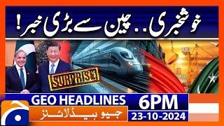 Big News - Pak-China Relations!! | Geo News 6 PM Headlines ( 23 October 2024)