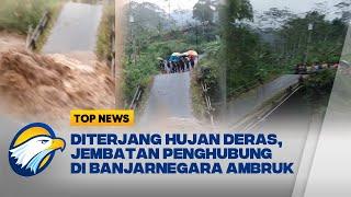 Jembatan di Banjarnegara Ambruk Diterjang Arus Deras Sungai - [TOP NEWS]