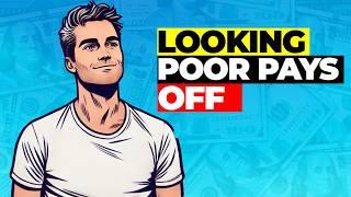 Why Looking Poor Pays Off