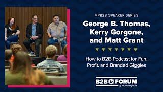 How to B2B Podcast with George B. Thomas, Kerry Gorgone, and Matt Grant