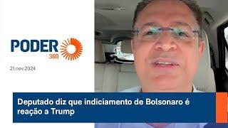 Deputado diz que indiciamento de Bolsonaro é reação a Trump