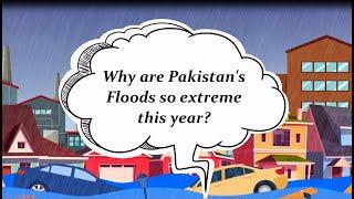 Why Are Pakistan's Floods So Extreme this Year - Floods in Pakistan 2022 - Reasons of Floods in Pak