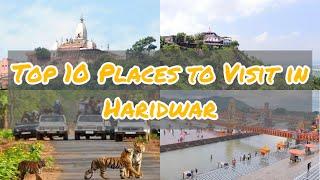 Top 10 Places to Visit in Haridwar | Ultimate Travel Guide | What to do in Haridwar