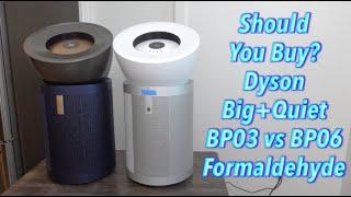 Should You Buy? Dyson Big+Quiet BP03 vs BP06 Formaldehyde