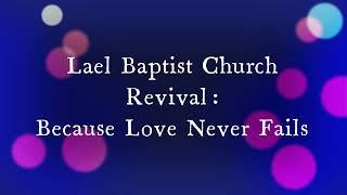 Lael Baptist Church Revival: Because Love Never Fails