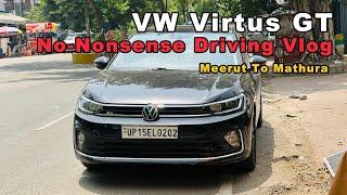 VW Virtus GT RAW Driving No-Nonsense Vlog | 400+KM Meerut to Mathura for True Enthusiasts