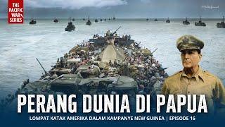 PERANG DUNIA DI PAPUA | Lompat Katak Dalam Kampanye New Guinea -  Perang Pasifik Eps. 16