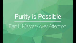 Part II: Mastery over Attention