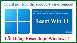 Cách sửa lỗi Reset Win 11 Could not find the recovery environment Windows 11