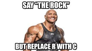 Say "The Rock" But Replace R with C