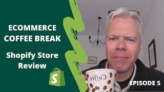 Shopify Store Review [Ecommerce Coffee Break Episode 5]