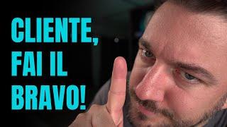 Sii un buon cliente! (è importante)