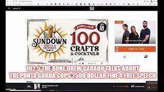 102 5 THE BONE Drew Garabo TALKS ABOUT THE PUNTA GORDA COPS 2500 DOLLAR FINE 4 FREE SPEECH