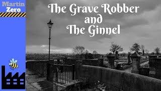 The Grave robber and The Ginnel