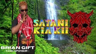 SATANI KIA KII OFFICIAL AUDIO BY BRIAN GIFT