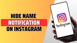 How To Hide Names On Instagram Notification - Full Guide