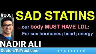 NADIR ALI | SAD STATINS …our body MUST HAVE LDL:  For sex hormones; heart; energy