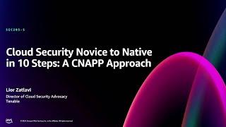 AWS re:Invent 2024 - Cloud security novice to expert in 10 steps: Actionable CNAPP approach (SEC205)