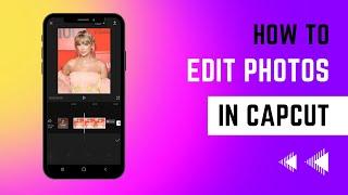 How To Edit Photos In CapCut