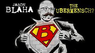 Jason Blaha - The Ubermensch?
