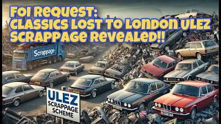 Classic Cars Crushed by ULEZ Scrappage Scheme Since 2023 Revealed by FOI Request! 