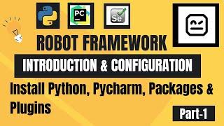 Robot Framework - Introduction & Configuration | Install Pycharm, Packages & Plugins | Tutorial-1