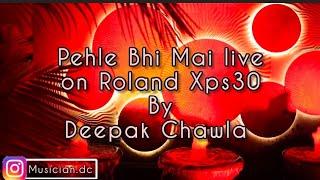 Pehle bhi mai live by Deepak Chawla |Roland Xps30|