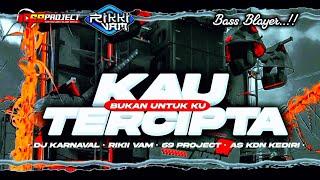 DJ KARNAVAL KAU TERCIPTA BUKAN UNTUK KU FULL BASS BLAYER‼️ RIKKI VAM 69 PROJECT