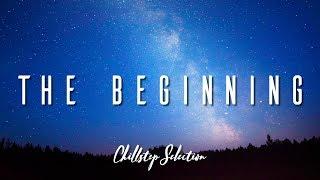 The Beginning | Chillstep Selection 2019