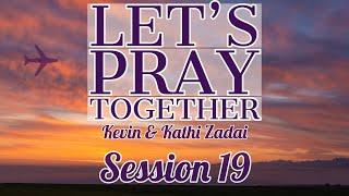 Lets Pray Together Session 19 - Kevin & Kathi Zadai